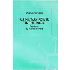 US Military Power in the 1980s Christopher Coker 9780333358344 (Indbundet)