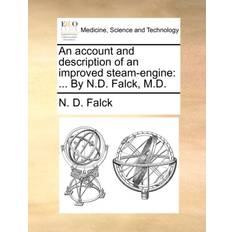 An Account and Description of an Improved Steam-Engine N D Falck 9781170477823