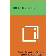 The Little Friend Abbie Farwell Brown 9781258822439