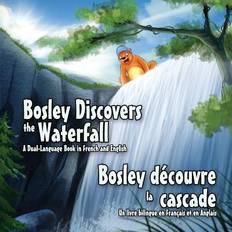 Bosley Discovers the Waterfall A Dual-Language Book in French and English 9781500350833 (Hæftet)