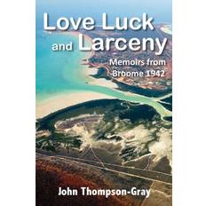 Love Luck and Larceny John Thompson-Gray 9780987258526