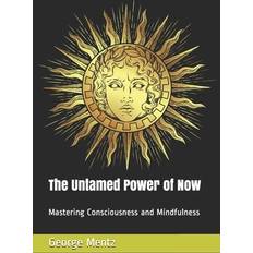 The Untamed Power of Now George Mentz 9798675100125