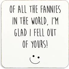 White Coasters All The Fannies In The World i'm Glad I Fell Out Of Yours! Coaster