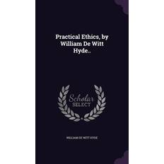 Practical Ethics, by William De Witt Hyde. William De Witt Hyde 9781355915348 (Indbundet)