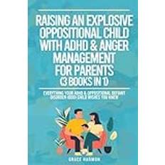 Raising An Explosive Oppositional Child With ADHD & Anger Management For Parents 3 Books in 1 Everything Your ADHD & Oppositional Defiant Disorder ODD Child Wishes You Knew (Geheftet)