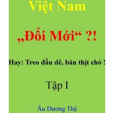 Viet Nam "Doi moi" ! Hay: Treo dau de, ban thit cho! Tap I The Au Duong 9780244794361