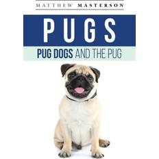 Pugs, Pug Dogs, And The Pug: Your Perfect Pug Book Pugs, Pug Dogs, Pug Puppies, Pug Breeders, Pug Care, Pug Food, Pug Health, Pug Training, Pug Behavior, Breeding, Grooming, History and More! Paperback