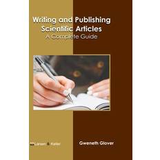 Writing and Publishing Scientific Articles: A Complete Guide Gweneth Glover 9798888360392