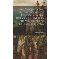 Über Die Quelle Der Mittelenglischen Legende Von Der Heiligen Juliane Ihr Verhältnis Zu Cynewulfs Juliana Oskar Backhaus 9781020052774 (Indbundet)