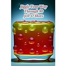 Jiggle Your Way Through 90 Jell-O Shots Fusion Food Court Mura 9798857230428 (Hæftet)