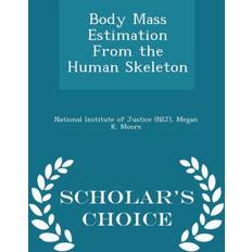 Body Mass Estimation from the Human Skeleton Scholar's Choice Edition Megan K Moore 9781298046857