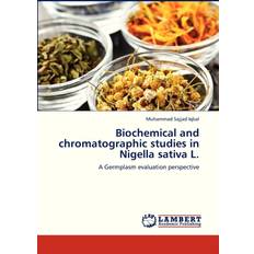 Biochemical and Chromatographic Studies in Nigella Sativa L. Iqbal Muhammad Sajjad 9783659272011