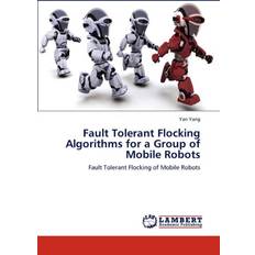 Fault Tolerant Flocking Algorithms for a Group of Mobile Robots Yan Yang 9783846519189 (Hæftet)