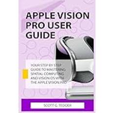 APPLE VISION PRO USER GUIDE: YOUR STEP BY STEP GUIDE TO MASTERING SPATIAL COMPUTING AND VISION OS WITH THE APPLE VISION PRO Apple Guides, Band 1 (Geheftet)