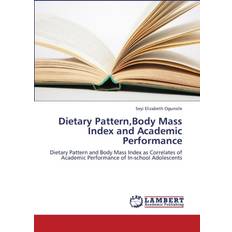 Dietary Pattern, Body Mass Index and Academic Performance Ogunsile Seyi Elizabeth 9783659373251 (Hæftet)