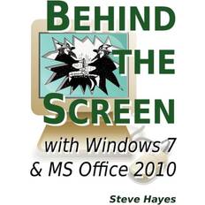 Behind The Screen With Windows 7 And MS Office 2010 (Paperback) (Paperback)