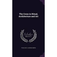 The Cross in Ritual, Architecture and Art Geo S. George Smith Tyack 9781355344179