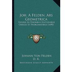 Joh. A Felden, Ars Geometrica Johann Von Felden 9781166169244 (Hæftet)