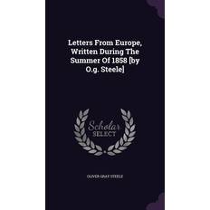 Letters From Europe, Written During The Summer Of 1858 [by O.g. Steele] Oliver Gray Steele 9781342515155