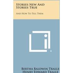 Stories New and Stories True Bertha Baldwin Tralle 9781494031015