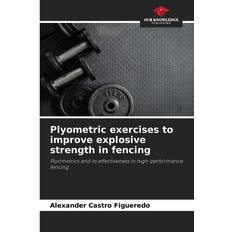 Plyometric exercises to improve explosive strength in fencing Alexander Castro Figueredo 9786206978527 (Hæftet)