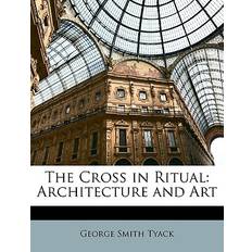 The Cross in Ritual George Smith Tyack 9781148557724 (Hæftet)