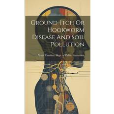 Ground-itch Or Hookworm Disease And Soil Pollution 9781020214202 (Indbundet)