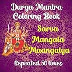 Durga Mantra: Sarva Mangal Maangalye Coloring Book: 50 Times (Geheftet)