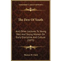 The Dew Of Youth Thomas W Clark 9781167201844