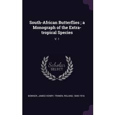 South-African Butterflies; a Monograph of the Extra-tropical Species James Henry Bowker 9781379131588 (Hæftet)