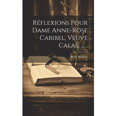 Réflexions Pour Dame Anne-rose Cabibel, Veuve Calas, Pierre Mariette 9781022323124 (Hæftet)