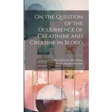 On the Question of the Occurrence of Creatinine and Creatine in Blood Helen Jeanette Allen Behre 9781019887981 (Indbundet)