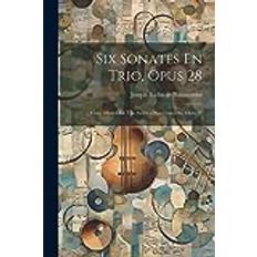 Six Sonates En Trio, Opus 28: Cinq Sonates En Trio Suivies D'un Concerto, Opus 37 Joseph Bodin de Boismortier 9781021853264