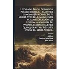 Le Paradis Perdu, De Milton, Poème Héroïque, Traduit De L'anglois [par Dupré De St. Maur] Avec Les Remarques De M. Addisson, Nouvelle Édition, Autres Pièces De Poésie Du Même Auteur. Pocketbok