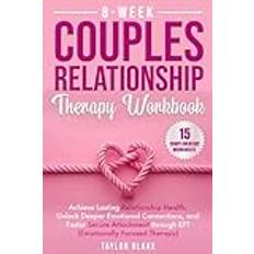 8-Week Couples Relationship Therapy Workbook: Achieve Lasting Relationship Health, Unlock Deeper Emotional Connections, and Foster Secure Attachment through EFT Emotionally Focused Therapy Pocketbok