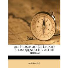 An Promissio de Legato Relinquendo Ius Alteri Tribuat 9781248897805