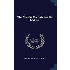 The Atlantic Monthly and Its Makers Mark Antony Wolfe De Howe 9781376380033 (Hæftet)