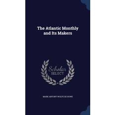 Atlantic Monthly and Its Makers Mark Antony Wolfe De Howe 9781296884048