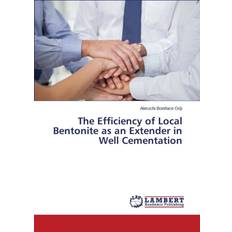 Efficiency of Local Bentonite as an Extender in Well Cementation Oriji Aleruchi 9783659433788 (Hæftet)