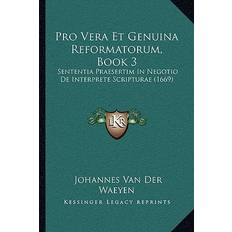 Pro Vera Et Genuina Reformatorum, Book 3 Johannes Van Der Waeyen 9781166057787 (Hæftet)