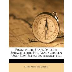 Praktische Franzosische Sprachlehre Fur Real-Schulen Und Zum Selbstunterrichte. Georg Matthias Ki Ling 9781274287885 (Hæftet)