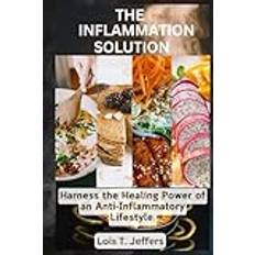 The Inflammation Solution: Harness the Healing Power of an Anti-Inflammatory Lifestyle