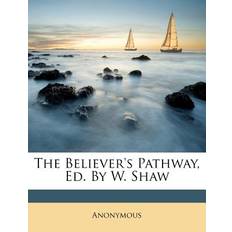 The Believer's Pathway, Ed. by W. Shaw 9781178489231