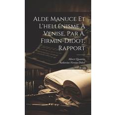 Alde Manuce Et L Hellénisme À Venise Par A Firmin-Didot Rapport (Hardcover) (Hardcover)