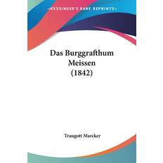 Marcker, T: Burggrafthum Meissen 1842 Traugott Märcker 9781120517302 (Hæftet)