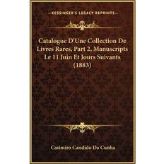 Catalogue D'Une Collection De Livres Rares, Part 2, Manuscripts Le 11 Juin Et Jours Suivants 1883 Casimiro Candido Da Cunha 9781168019301 (Hæftet)