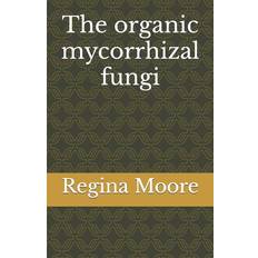 The organic mycorrhizal fungi Regina Moore 9798359253994