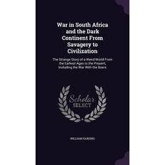 War in South Africa and the Dark Continent From Savagery to Civilization: The Strange Story of a Weird World From the Earliest Ages to the Present, In William Harding 9781357515690 (Indbundet)