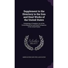 Supplement to the Directory to the Iron and Steel Works of the United States American Iron And Steel Association 9781358496875