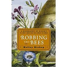 Books Robbing the Bees A Biography of Honey--the Sweet Liquid Gold that Seduced the World by Holley Bishop